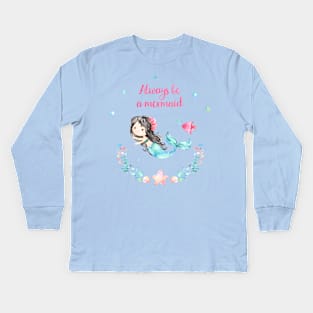 Always Be A Mermaid Kids Long Sleeve T-Shirt